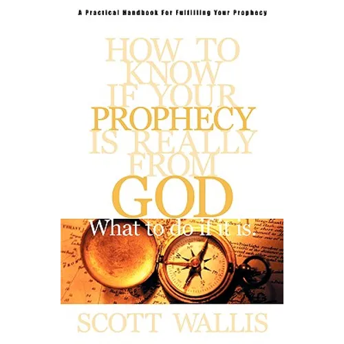 How to Know If Your Prophecy is Really from God: And What to Do If It is - Paperback