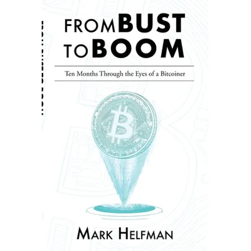 From Bust to Boom: Ten Months Through the Eyes of a Bitcoiner - Paperback