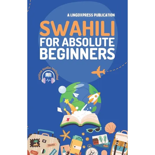 Swahili for Absolute Beginners: Basic Words and Phrases Across 50 Themes with Online Audio Pronunciation Support - Paperback