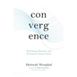 Convergence: Technology, Business, and the Human-Centric Future - Hardcover