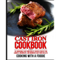 Cast Iron Cookbook: 101 Incredible Cast Iron Skillet Recipes Perfect For Lodge, Griswold, and Wagner Cast Iron Skillets - Paperback