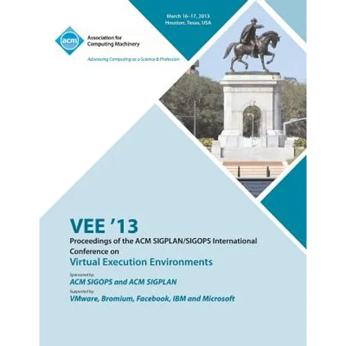 VEE 13 Proceedings of the ACM SIGPLAN/SIGOPS International Conference on Virtual Execution Environments - Paperback