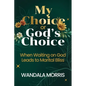 My Choice or God's Choice: When Waiting on God Leads to Marital Bliss - Paperback