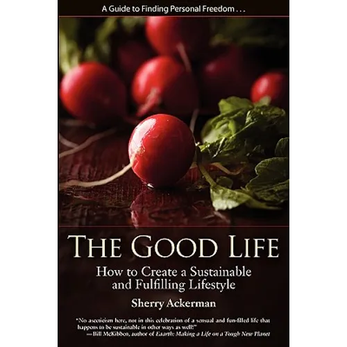 The Good Life: How to Create a Sustainable and Fulfilling Lifestyle - Paperback