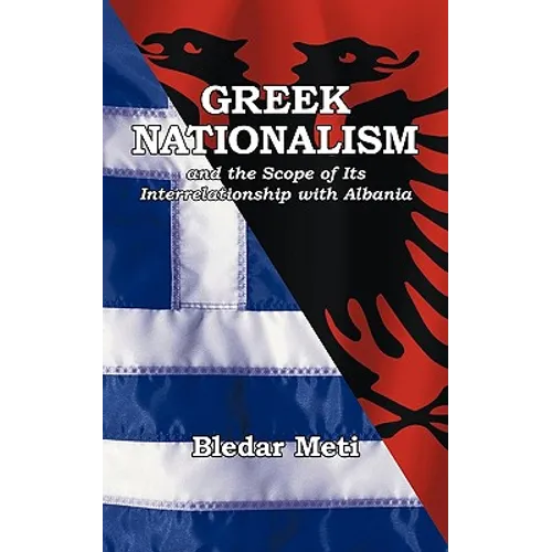 Greek Nationalism and the Scope of Its Interrelationship with Albania - Paperback