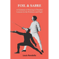 Foil and Sabre - A Grammar of Fencing in Detailed Lessons for the Professor and Pupil - Paperback