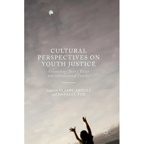 Cultural Perspectives on Youth Justice: Connecting Theory, Policy and International Practice - Hardcover