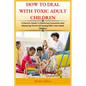 How to Deal with Toxic Adult Children: A Parent's Guide To Restoring Connection and Mastering The Art Of Dealing With Toxic Adult Children - Paperback