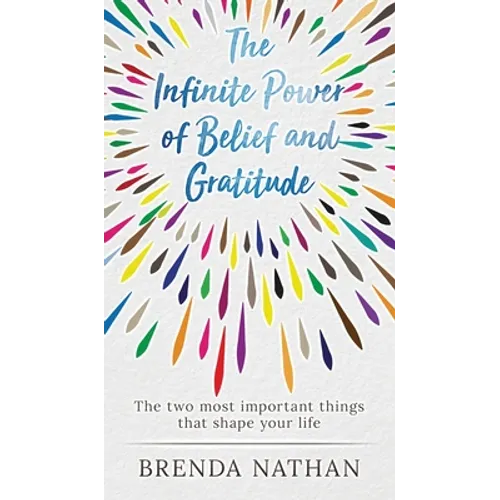 The Infinite Power of Belief and Gratitude: The Two Most Important Things That Shape Your Life - Hardcover