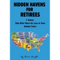 Hidden Havens For Retirees: 7 States That Offer More for Less In Your Golden Years - Paperback