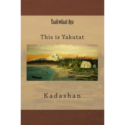 Yaakwdaat Aya: This is Yakutat - Paperback