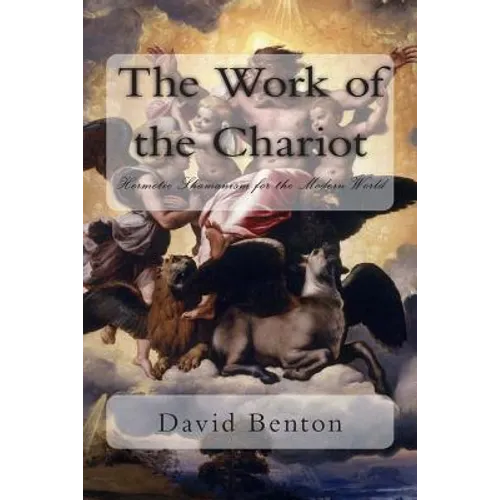 The Work of the Chariot: Hermetic Shamanism for the Modern World - Paperback