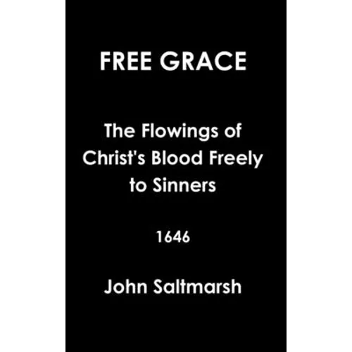 Free Grace The Flowings of Christ's Blood Freely to Sinners 1646 - Hardcover