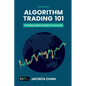 Algorithm Trading 101: Trading made simple for everyone - Paperback