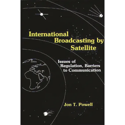 International Broadcasting by Satellite: Issues of Regulation, Barriers to Communication - Hardcover