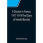 A Doctor in France, 1917-1919 The Diary of Harold Barclay - Paperback