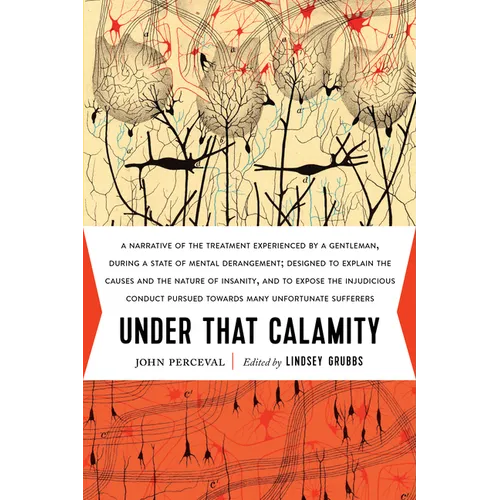Under That Calamity: A Narrative of the Treatment Experienced by a Gentleman During a State of Mental Derangement - Paperback