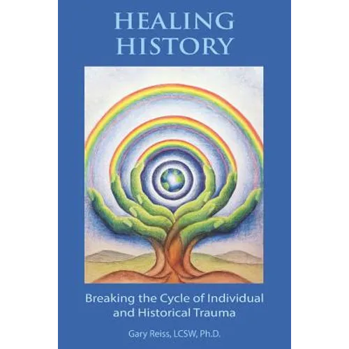 Healing History: Breaking the Cycle of Personal and Historical Trauma - Paperback