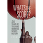 What's the Score?: 25 Years of Teaching Women's Sports History - Hardcover
