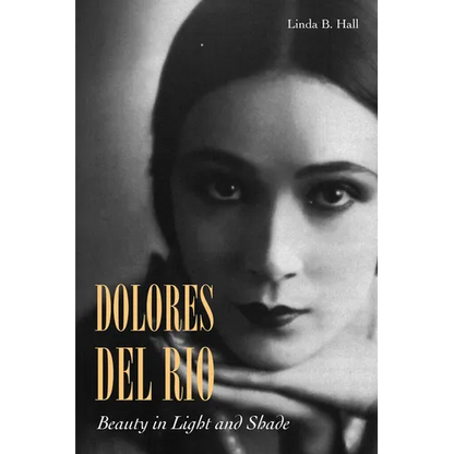 Dolores del Río: Beauty in Light and Shade - Paperback