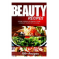 Beauty Recipes: Ultimate Cookbook and Beginner's Guide to Eating for Youthful Skin and Energy - Paperback