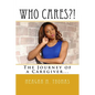 WHO CARES?! The Journey of a Caregiver. - Paperback