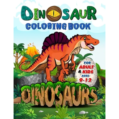 Dinosaur Coloring Book for Adults and Kids ages 9-12: Improve Creative Idea and Relaxing with My First Big Book of Dinosaurs - Childrens Activity Book - Paperback
