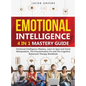 Emotional Intelligence: 4 In 1 Mastery Guide: Emotional Intelligence Mastery, Learn to Spot and Avoid Manipulation, The Procrastination Fix and The Co - Hardcover