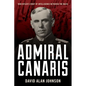 Admiral Canaris: How Hitler's Chief of Intelligence Betrayed the Nazis - Hardcover