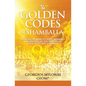 The Golden Codes of Shamballa: Spiritual numbers to uplift humanity and multiply all the energies of love, light, and happiness - Paperback