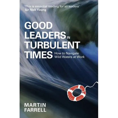 Good Leaders in Turbulent Times: How to Navigate Wild Waters at Work - Paperback