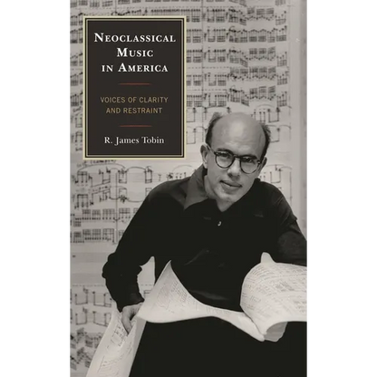 Neoclassical Music in America: Voices of Clarity and Restraint - Hardcover