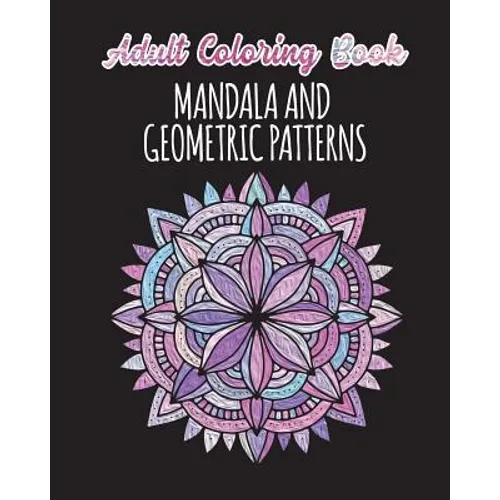 Adult Coloring Book - Mandalas and Geometric Patterns: 24 Creative Mandalas and Geometric Shapes on Single Sided Pages - Paperback