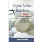 Organic Lotions Made Easy: 50 DIY Natural Homemade Lotion Recipes For A Beautiful And Glowing Skin - Paperback