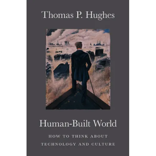 Human-Built World: How to Think about Technology and Culture - Paperback
