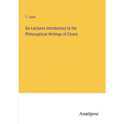 Six Lectures Introductory to the Philosophical Writings of Cicero - Paperback