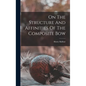 On The Structure And Affinities Of The Composite Bow - Hardcover