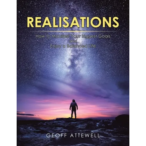 Realisations: How to Manifest Your Biggest Goals and Enjoy a Balanced Life - Paperback