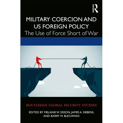 Military Coercion and Us Foreign Policy: The Use of Force Short of War - Paperback