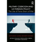 Military Coercion and Us Foreign Policy: The Use of Force Short of War - Paperback