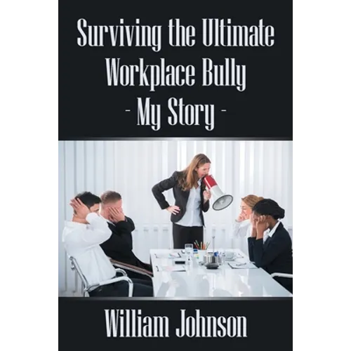 Surviving the Ultimate Workplace Bully - My Story - Paperback