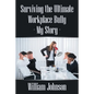 Surviving the Ultimate Workplace Bully - My Story - Paperback