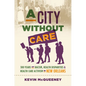 A City Without Care: 300 Years of Racism, Health Disparities, and Health Care Activism in New Orleans - Hardcover