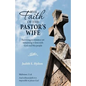 The Faith of the Pastor's Wife: Surviving in Ministry Yet Remaining in Love with God and His People - Paperback