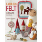 Fabulous Felt: 30 Easy-To-Sew Accessories and Decorations - Paperback