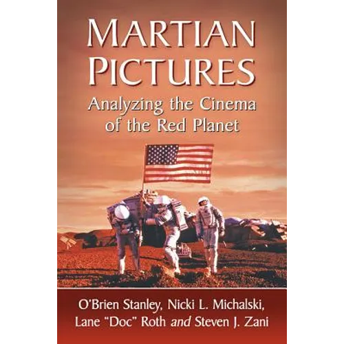 Martian Pictures: Analyzing the Cinema of the Red Planet - Paperback