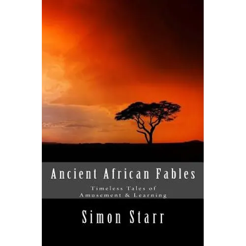 Ancient African Fables: Timeless Tales of Amusement & Learning - Paperback