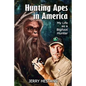 Hunting Apes in America: My Life as a Bigfoot Hunter - Paperback