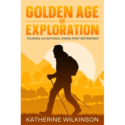 Golden Age of Exploration: Touring US National Parks Post-Retirement - Paperback