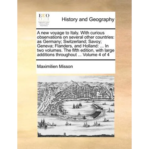 A New Voyage to Italy. with Curious Observations on Several Other Countries: As Germany; Switzerland; Savoy; Geneva; Flanders, and Holland: ... in Two - Paperback